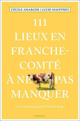 111 lieux en Franche-Comté à ne pas manquer. Edition 2025