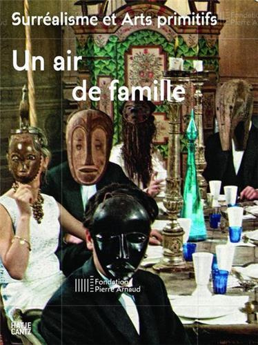 Un air de famille. Surréalisme et Arts primitifs