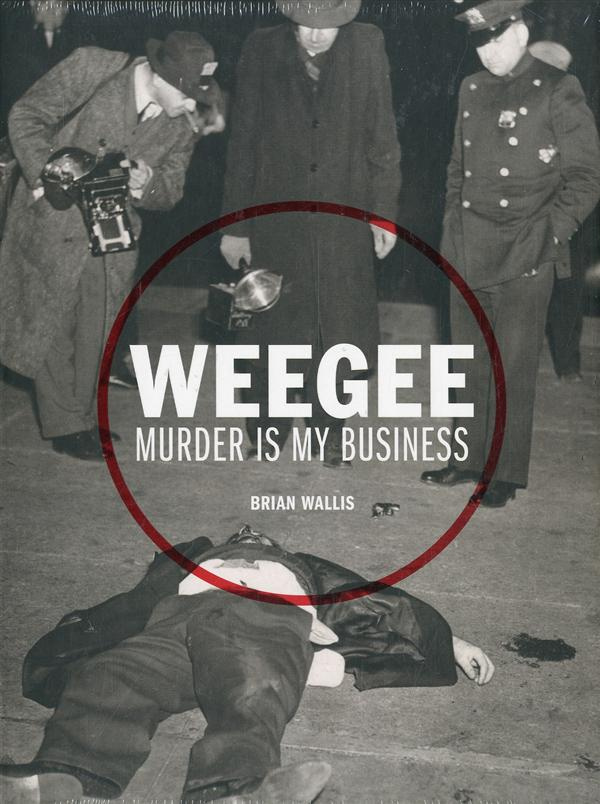 WEEGEE, MURDER IS MY BUSINESS