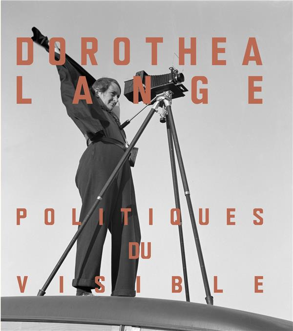 Dorothea Lange. Politiques du visible