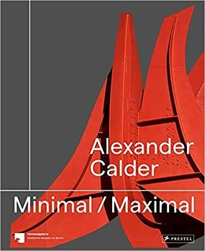 Alexander Calder Minimal Maximal /anglais