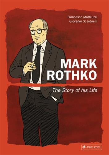 PRESTEL GRAPHIC NOVEL: MARK ROTHKO, THE STORY OF HIS LIFE