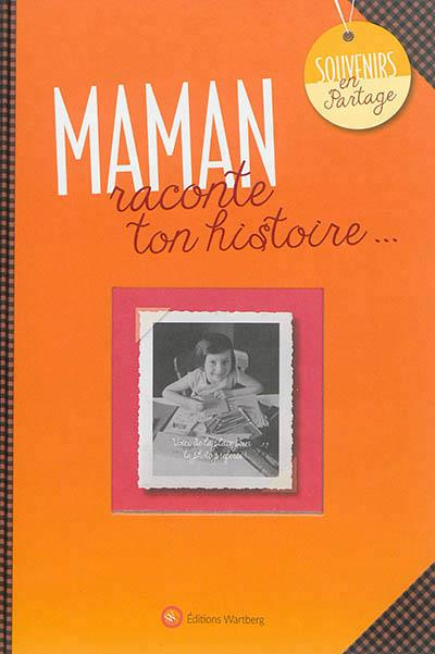 Maman, raconte ton histoire...
