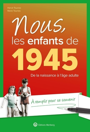 Nous, les enfants de 1945. De la naissance à l'âge adulte. A remplir pour se souvenir, 19e édition r
