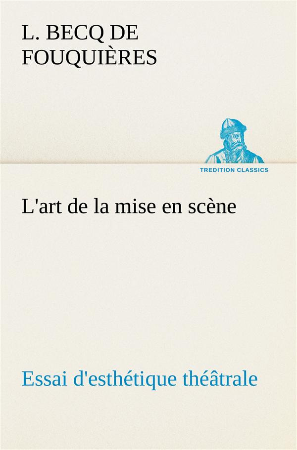 L'art de la mise en scène Essai d'esthétique théâtrale. L art de la mise en scene essai d esthetique