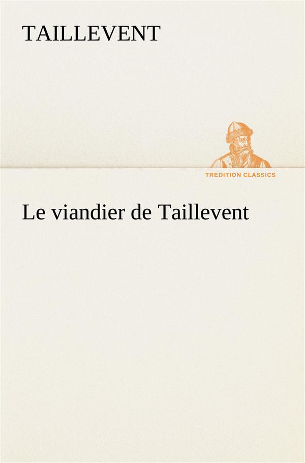 Le viandier de Taillevent. Le viandier de taillevent