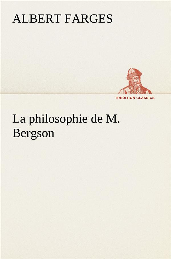 La philosophie de M. Bergson. La philosophie de m bergson