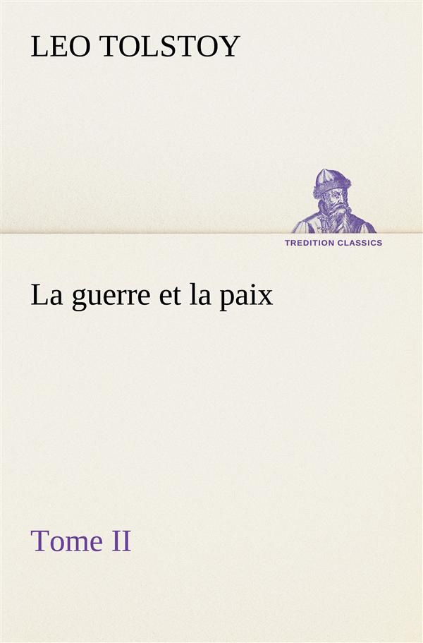 La guerre et la paix, Tome II. La guerre et la paix tome ii