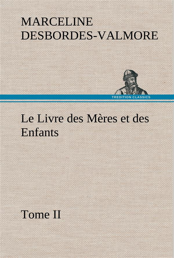Le Livre des Mères et des Enfants, Tome II. Le livre des meres et des enfants tome ii