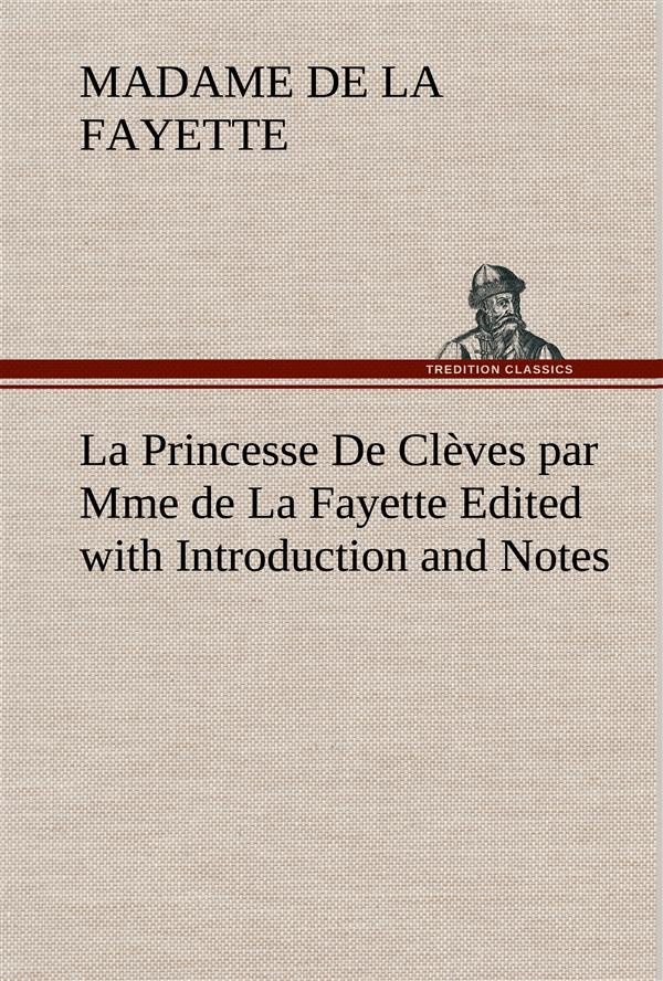 La Princesse De Clèves par Mme de La Fayette Edited with Introduction and Notes. La princesse de cle