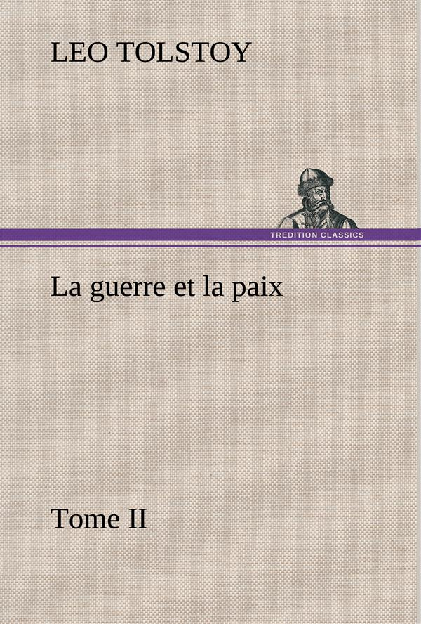 La guerre et la paix, Tome II. La guerre et la paix tome ii