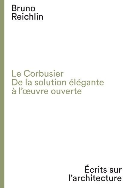 Le Corbusier. De la solution élégante à l'oeuvre ouvert