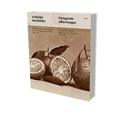 PARAGONES & AFTERIMAGES - PHOTOGRAPHS FROM THE BERLIN UNIVERSITY OF THE ARTS, 1850A'1930