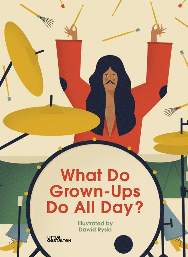 WHAT DO GROWN-UPS DO ALL DAY?