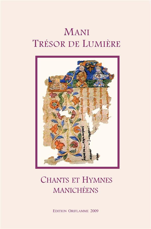 Mani: trésor de lumière - chants et hymnes manichéens. Une anthologie de textes manichéens, avec une