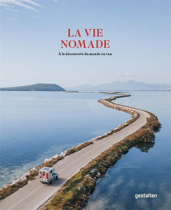 La vie nomade. A la découverte du monde en van