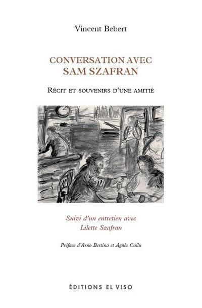 Conversations avec Sam Szafran. Récits et souvenirs d'une amitié