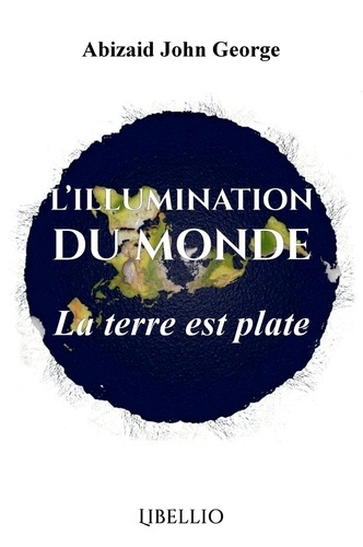 L'Illumination du Monde. La Terre est Plate