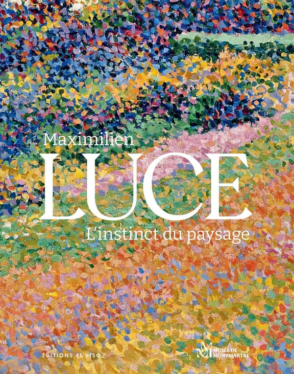 Maximilien Luce. L'instinct du paysage