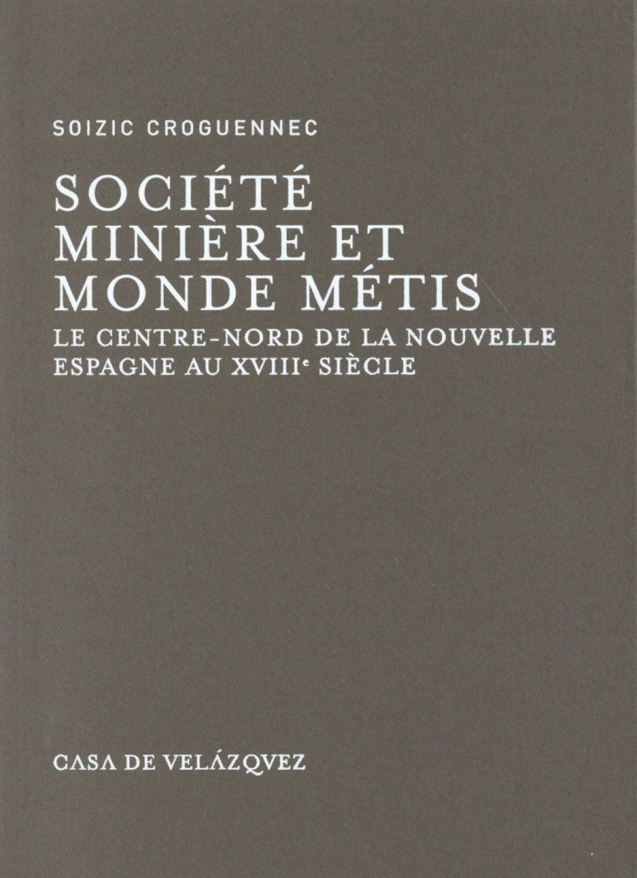 Société minière et monde métis. Le Centre-Nord de la Nouvelle Espagne au XVIIIe siècle