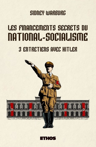 Les financements secrets du national-socialisme. 3 entretiens avec Hitler