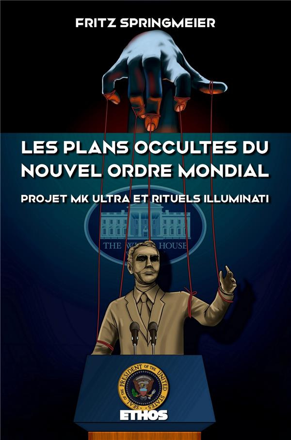 Les plans occultes du Nouvel Ordre Mondial. Projet MK Ultra et rituels Illuminati (éd. revue et corr