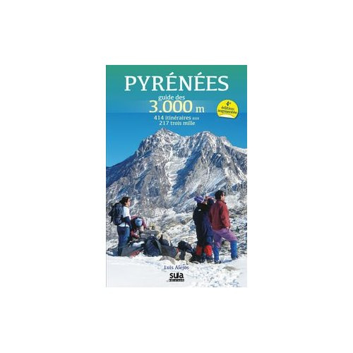 Pyrénées. Guide des 3.000m, 414 itinéraires aux 217 trois mille, 4e édition revue et augmentée