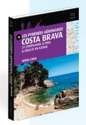 Les Pyrénées géronaises Costa Brava. 51 itinéraires à pied, à vélo et en kayak