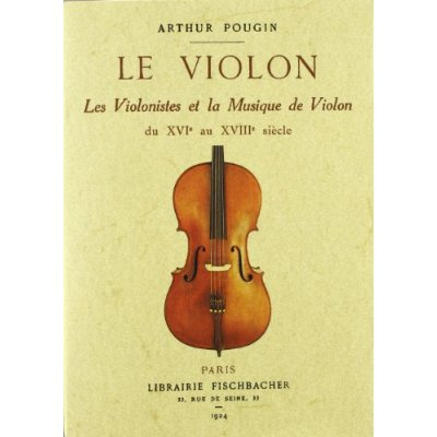 Le violon. Les violonistes et la musique de violon du XVIe au XVIIIe siècle