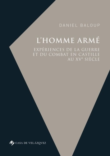 L’homme armé. Expériences de la guerre et du combat en Castille au XVe siècle