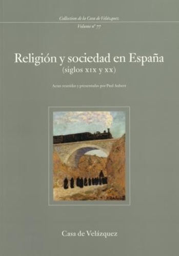 Religion y sociedad en España (Siglos XIX y XX). Seminario celebrado en la Casa de Velazquez (1994-1