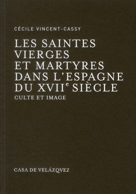 Saintes vierges et martyres dans l'Espagne du XVIIe siècle. Culte et image