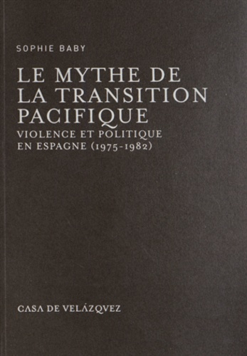 Le mytue de la transition pacifique. Violence et politique en Espagne (1975-1982)