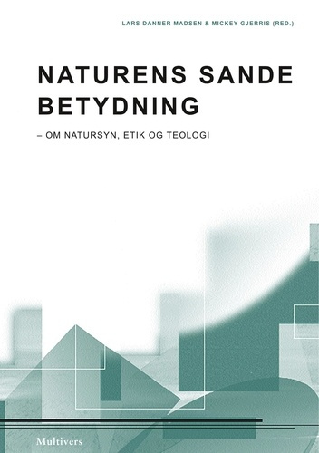 Naturens sande betydning. Om natursyn, etik og teologi