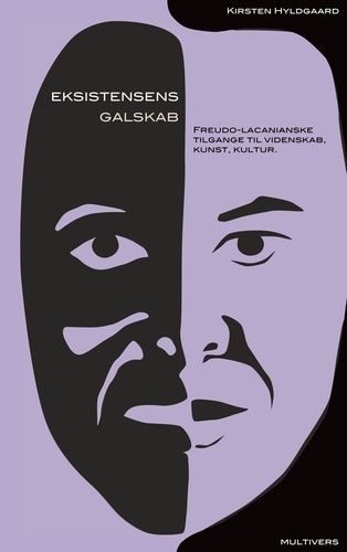 Eksistensens galskab. Freudo-lacanianske tilgange til videnskab, kunst, kultur.