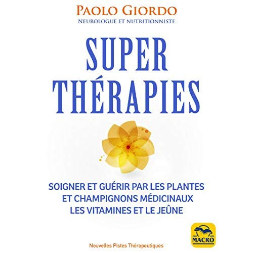 Superthérapies. Soigner et guérir par les plantes et les champignons médicinaux, les vitamines et le