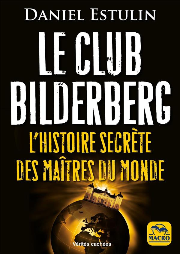 Le club Bilderberg. L'histoire secrète des maîtres du monde, 2e édition actualisée