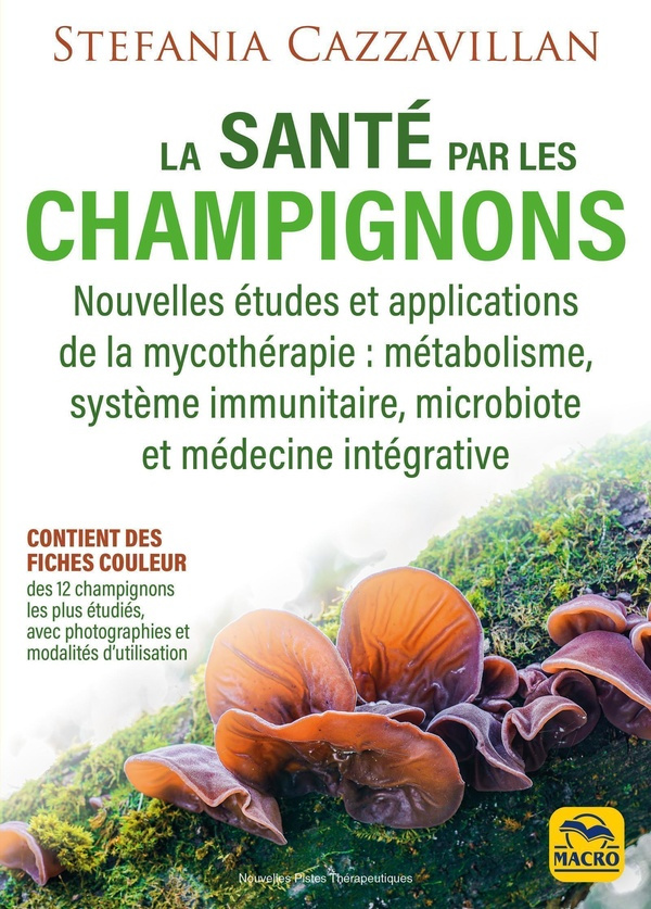 La santé par les champignons. Nouvelles études et applications de la mycothérapie : métabolisme, sys