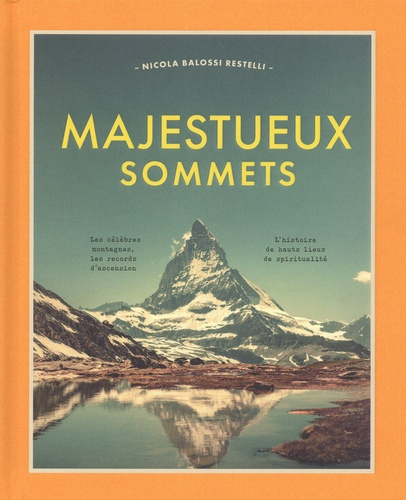 Majestueux sommets. Les célèbres montagnes, les records d'ascension, l'histoire de hauts lieux de sp