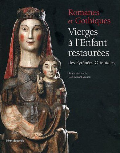 Romanes et Gothiques. Vierges à l'Enfant restaurées des Pyrénées-Orientales