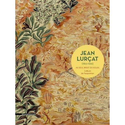JEAN LURCAT, 1892-1966, AU SEUL BRUIT DU SOLEIL - [L'ALBUM DE L'EXPOSITION, PARIS, MOBILIER NATIONAL