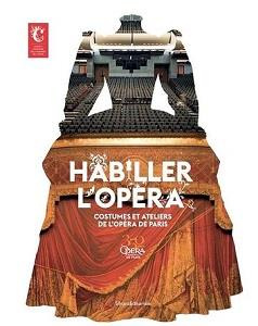 Habiller l'opéra. Costumes et ateliers de l'Opéra de Paris