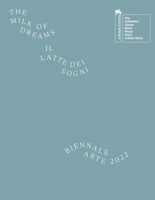 BIENNALE ARTE VENICE 2022 - THE MILK OF DREAMS