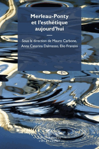 MERLEAU-PONTY ET L'ESTHETIQUE AUJOURD'HUI. EDITION BILINGUE FRANCAIS-ITALIEN