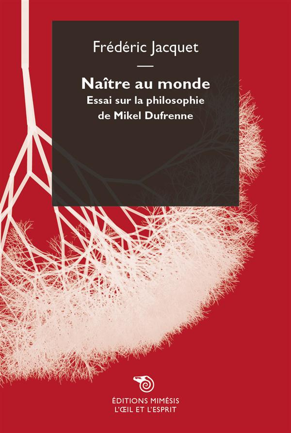 Naître au monde. Essai sur la philosophie de Mikel Dufrenne