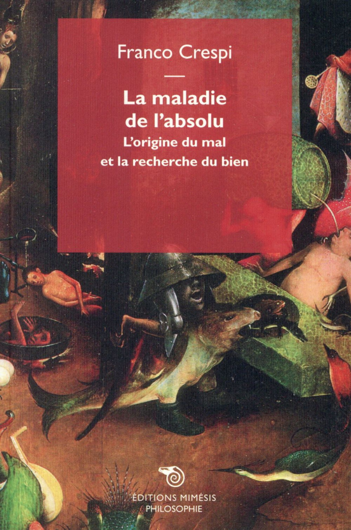 La maladie de l'absolu, l'origine du mal et la recherche du bien
