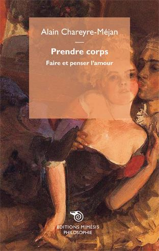 Prendre corps. Faire et penser l'amour