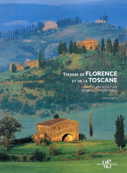 Trésors de Florence et de la Toscane. Art et architecture, paysages et traditions