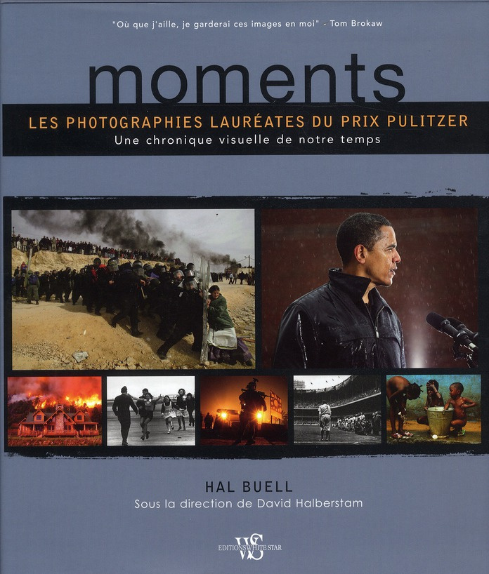 Moments. Les photographies lauréates du prix Pulitzer. Une chronique visuelle de notre temps