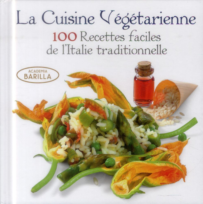 La cuisine végétarienne. 100 recettes faciles de l'Italie traditionnelle